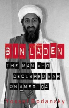 Bin Laden: The Man Who Declared War on America by Yossef Bodansky