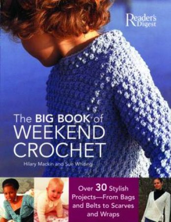 Reader's Digest: The Big Book Of Weekend Crochet by Hilary Mackin & Sue Whiting