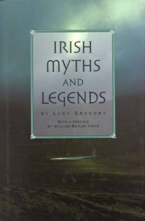 Irish Myths And Legends by Lady Gregory
