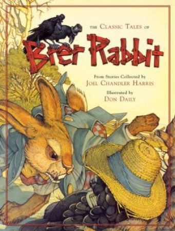 The Classic Tales of Brer Rabbit by Joel Chandler Harris & David Borgenicht