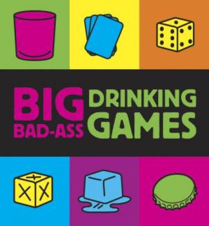 Big Bad-ass Drinking Games by Running Press