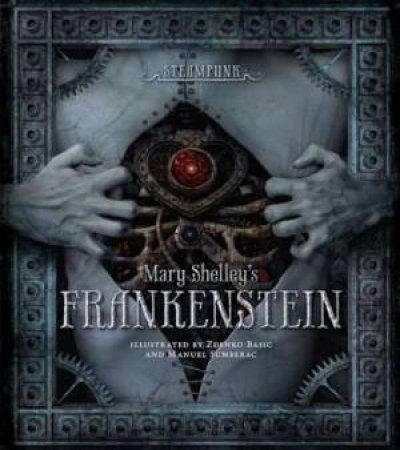 Steampunk: Mary Shelley's Frankenstein by Mary Shelley