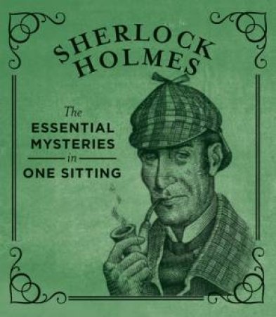 Miniature Classics: Sherlock Holmes - The Essential Mysteries In One Sitting by Jennifer Kasius