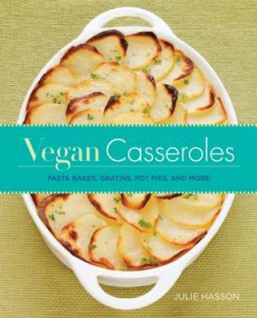 Vegan Casseroles by Julie Hasson