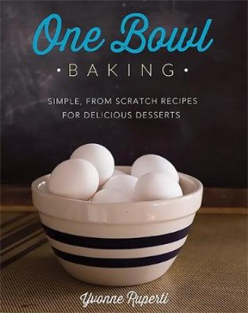 One Bowl Baking by Yvonne Ruperti
