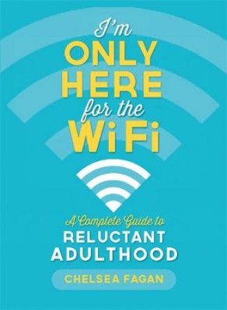 I'm Only Here for the WiFi by Chelsea Fagan