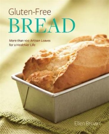 Gluten-Free Bread by Ellen Brown
