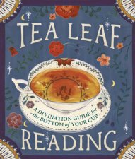 Tea Leaf Reading A Divination Guide for the Bottom of Your Cup