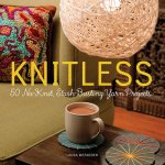 Knitless 50 NoKnit StashBusting Yarn Projects