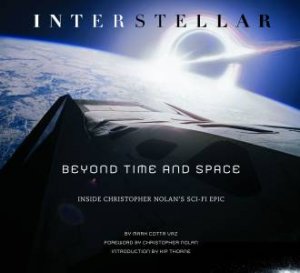 Interstellar: Beyond Time and Space: Inside Christopher Nolan's Sci-Fi Epic by Mark Cotta Vaz