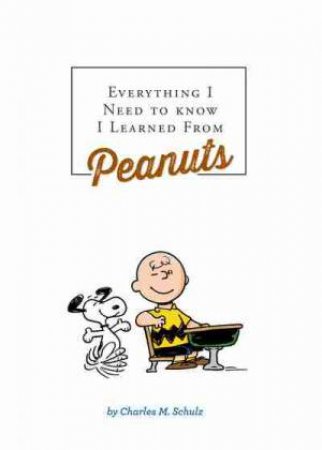 Everything I Need to Know I Learned from Peanuts (Revised Ed.) by Charles M. Schulz