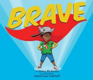 Brave by Stacy McAnulty & Joanne Lew-Vriethoff