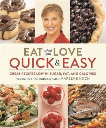 Eat What You Love: Quick And Easy by Marlene Koch