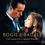 Bogie  Bacall Love Lessons from a Legendary Romance