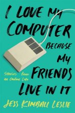 I Love My Computer Because My Friends Live In It