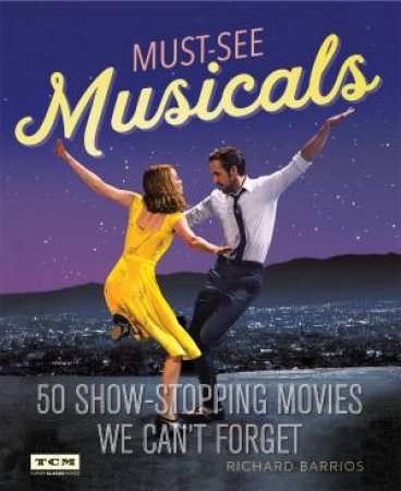 Turner Classic Movies Must-See Musicals by Richard Barrios