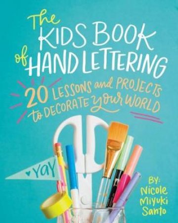 The Kids' Book of Hand Lettering by Nicole Miyuki Santo