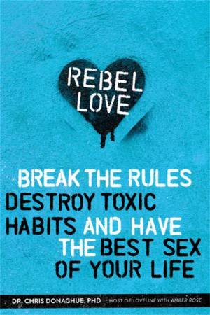 Rebel Love by Dr. Chris Donaghue & PhD