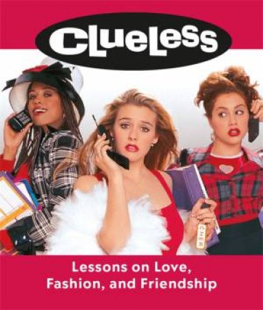 Clueless: Lessons On Love, Fashion, And Friendship by Lauren Mancuso