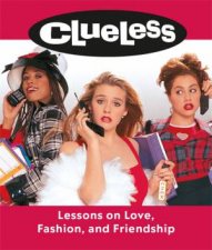 Clueless Lessons On Love Fashion And Friendship
