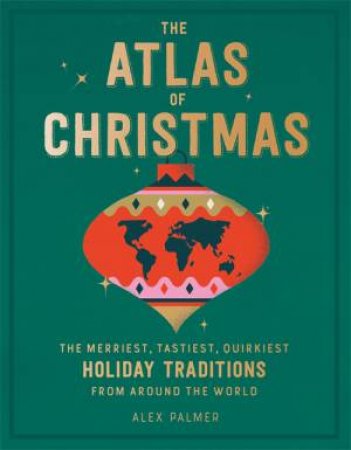 The Atlas Of Christmas by Alex Palmer