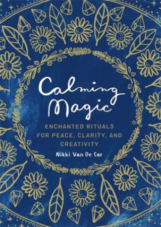 Calming Magic by Nikki Van De Car