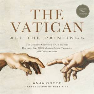 The Vatican: All The Paintings by Anja Grebe & Ross King