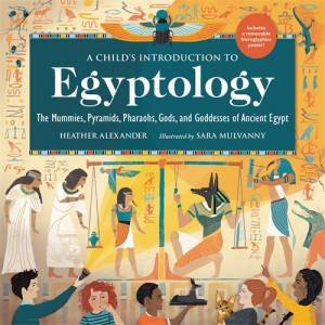 A Child's Introduction To Egyptology by Heather Alexander & Sara Mulvanny