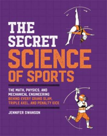 The Secret Science Of Sports by Jennifer Swanson
