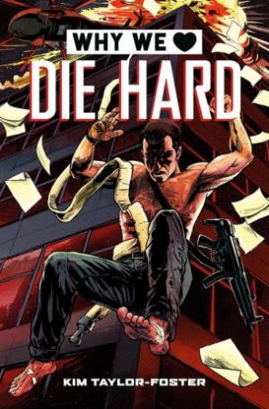 Why We Love Die Hard by Kim Taylor-Foster