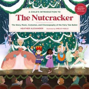 A Child's Introduction To The Nutcracker by Heather Alexander