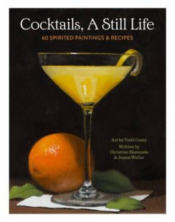 Cocktails, A Still Life by Todd M. Casey & Christine Sismondo & James Waller