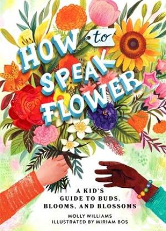 How to Speak Flower by Molly Williams & Miriam Bos