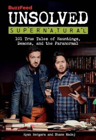 BuzzFeed Unsolved Supernatural by Ryan Bergara & Shane Madej & BuzzFeed