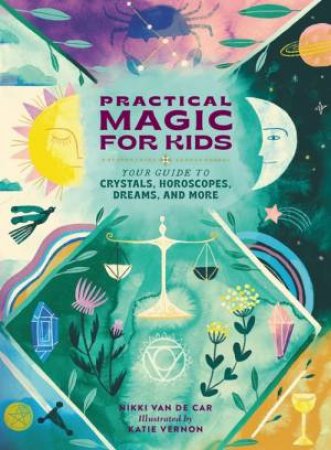 Practical Magic For Kids by Nikki Van De Car & Katie Vernon