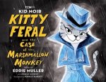 Kid Noir Kitty Feral and the Case of the Marshmallow Monkey