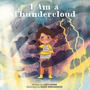 I Am a Thundercloud by Leah Moser & Marie Hermansson