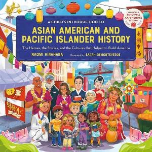 A Child's Introduction to Asian American and Pacific Islander History by Naomi Hirahara & Sarah Demonteverde