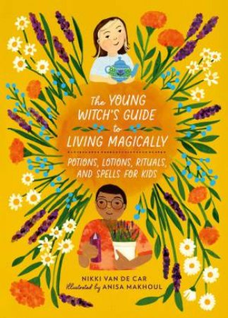 The Young Witch s Guide to Living Magically by Nikki Van De Car & Anisa Makhoul