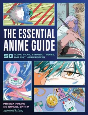The Essential Anime Guide by Patrick Macias & Samuel Sattin