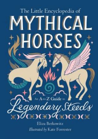 The Little Encyclopedia of Mythical Horses by Eliza Berkowitz