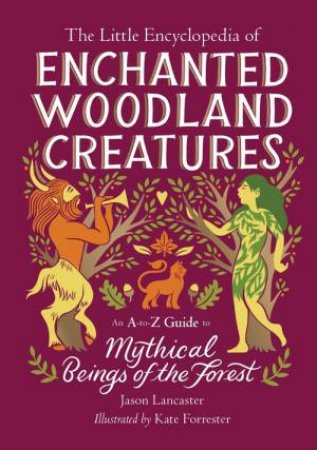 The Little Encyclopedia of Enchanted Woodland Creatures by Jason Lancaster