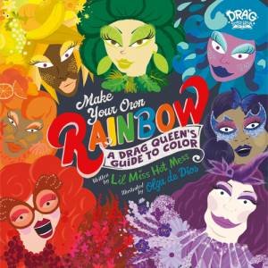 Make Your Own Rainbow by Lil Miss Hot Mess & Olga De Dios Ruiz