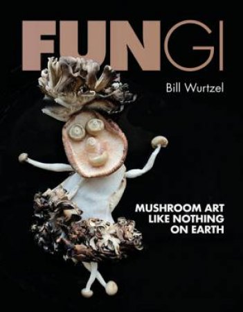 Fungi by Bill Wurtzel