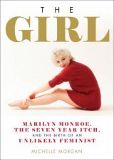 The Girl Marilyn Monroe The Seven Year Itch And The Birth Of An Unlikely Feminist