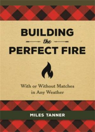 Building The Perfect Fire by Miles Tanner
