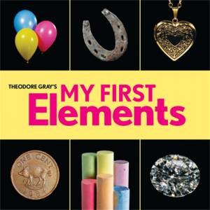 Theodore Gray's My First Elements by Theodore Gray