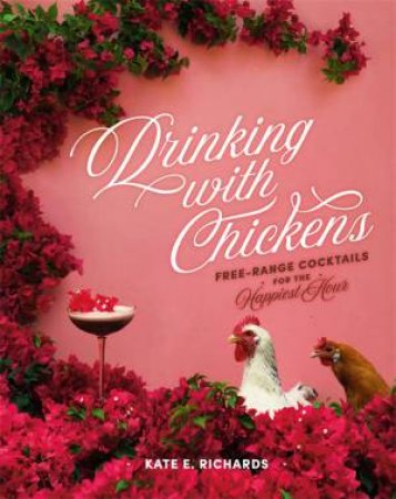 Drinking With Chickens by Kate E. Richards