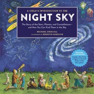 A Child's Introduction To The Night Sky by Michael Driscoll & Meredith Hamilton