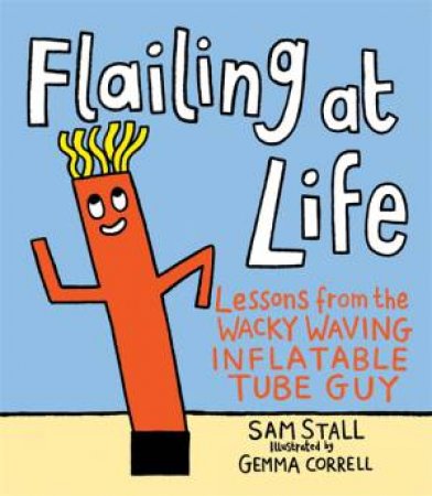 Flailing At Life by Sam Stall